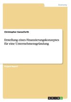 Erstellung Eines Finanzierungskonzeptes Fur Eine Unternehmensgrundung