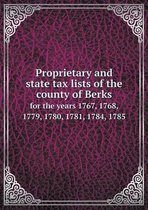 Proprietary and state tax lists of the county of Berks for the years 1767, 1768, 1779, 1780, 1781, 1784, 1785