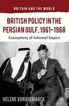 Britain and the World - British Policy in the Persian Gulf, 1961-1968