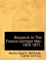 Bismarck in the Franco-German War. 1870 1871.