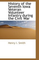 History of the Seventh Iowa Veteran Volunteer Infantry During the Civil War