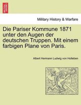 Die Pariser Kommune 1871 Unter Den Augen Der Deutschen Truppen. Mit Einem Farbigen Plane Von Paris.