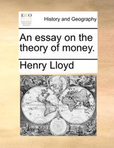 An Essay on the Theory of Money.