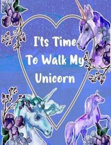 I'ts Time to Walk My Unicorn