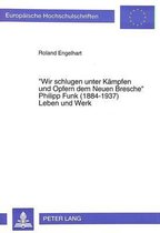 -Wir Schlugen Unter Kaempfen Und Opfern Dem Neuen Bresche-. Philipp Funk (1884-1937) Leben Und Werk