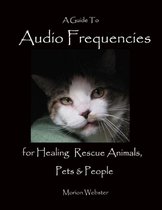 A Guide to Audio Frequencies for Healing Rescue Animals, Pets & People