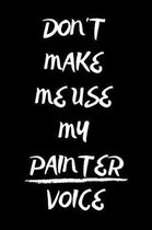 Don't Make Me Use My Painter Voice