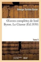 Oeuvres Completes de Lord Byron. T. 5. Le Giaour