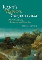 Kant's Radical Subjectivism: Perspectives on the Transcendental Deduction