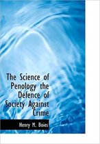 The Science of Penology the Defence of Society Against Crime