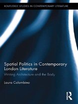 Routledge Studies in Contemporary Literature - Spatial Politics in Contemporary London Literature