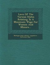 Laws of the Various States Relating to a Minimum Wage for Women and Minors...