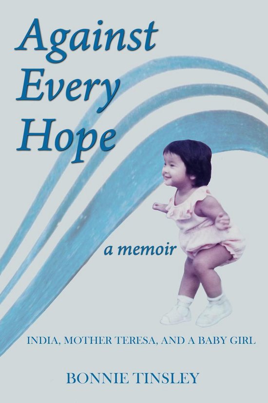 Against Every Hope: India, Mother Teresa, and a Baby Girl - cover