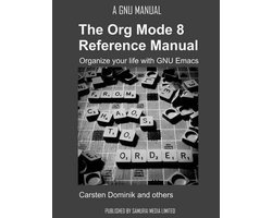 The Org Mode 8 Reference Manual - Organize your life with GNU Emacs