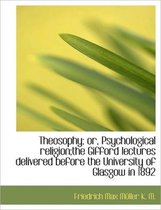 Theosophy; Or, Psychological Religion;the Gifford Lectures Delivered Before the University of Glasgo