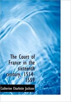 The Court of France in the Sixteenth Century, 1514-1559