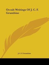 Occult Writings of J. C. F. Grumbine