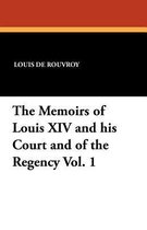 The Memoirs of Louis XIV and His Court and of the Regency Vol. 1