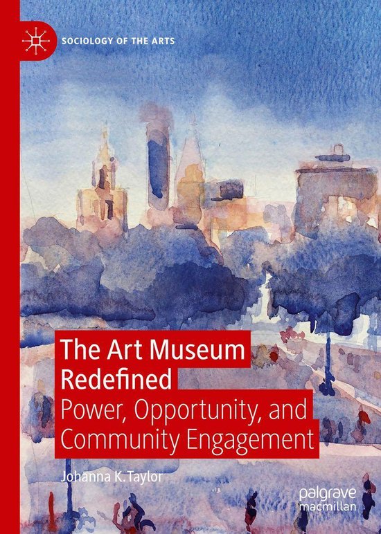 Sociology of the Arts The Art Museum Redefined (ebook), Johanna K