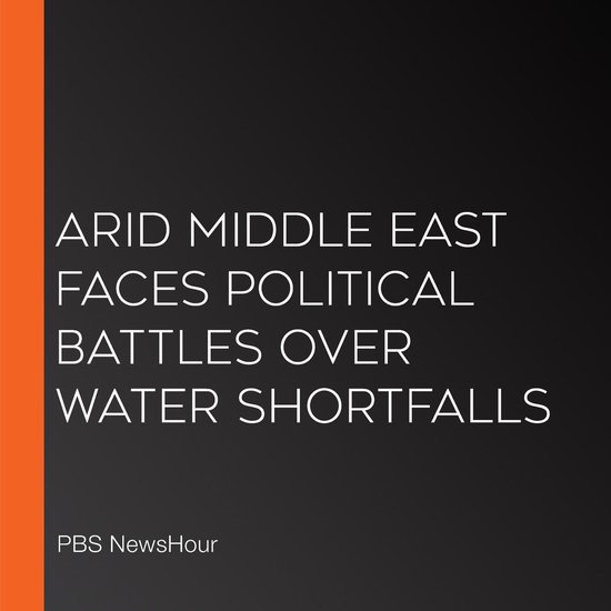 Arid Middle East Faces Political Battles Over Water Shortfal ... - cover