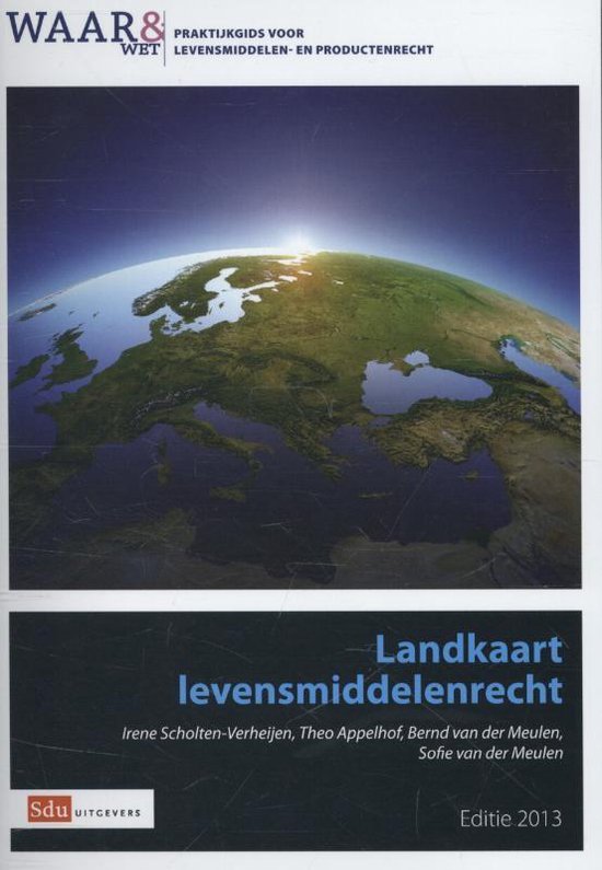 Waar & Wet - Praktijkgids Landkaart levensmiddelenrecht Editie 2013 - Irene Scholten - Verheijen | 