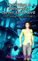 Diva Delaney Mysteries 3 - Upsetting a Poltergeist Never Ends Well