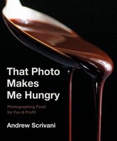 That Photo Makes Me Hungry: Photographing Food for Fun & Profit