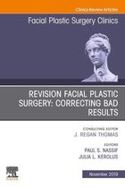 The Clinics: Surgery Volume 27-4 - Revision Facial Plastic Surgery: Correcting Bad Results, An Issue of Facial Plastic Surgery Clinics of North America