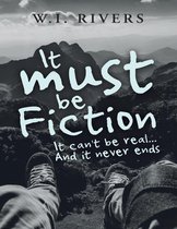 It Must Be Fiction: It Can't Be Real... and It Never Ends