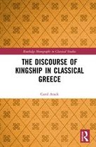 Routledge Monographs in Classical Studies - The Discourse of Kingship in Classical Greece