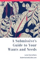 A Submissive’s Guide to Your Wants and Needs