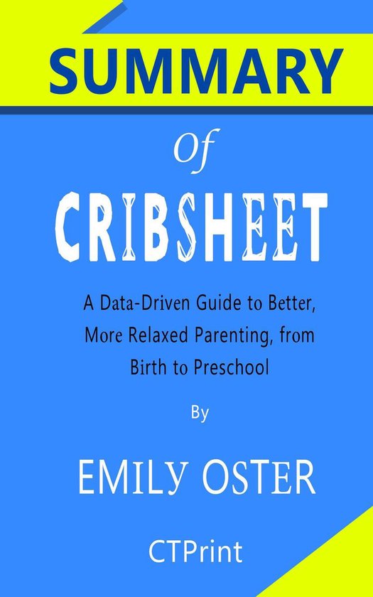 Summary of Cribsheet A DataDriven Guide to Better, More Relaxed