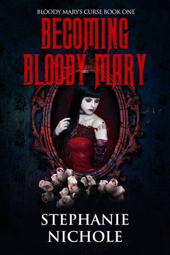Bloody Mary's Curse 1 Bloody Mary (ebook), Stephanie Nichole