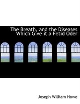 The Breath, and the Diseases Which Give It a Fetid Oder