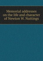 Memorial addresses on the life and character of Newton W. Nuttings