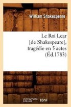 Arts- Le Roi Lear [De Shakespeare], Trag�die En 5 Actes, (�d.1783)