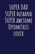Super Dad Super Husband Super Awesome Optometrist Lover