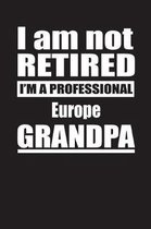 I Am Not Retired I'm A Professional Europe Grandpa