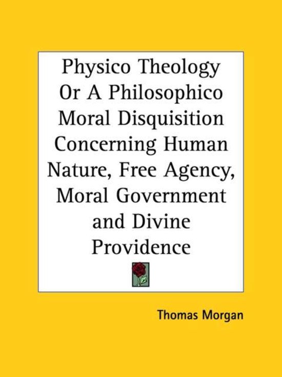 Physico Theology or a Philosophico Moral Disquisition Concerning Human ...