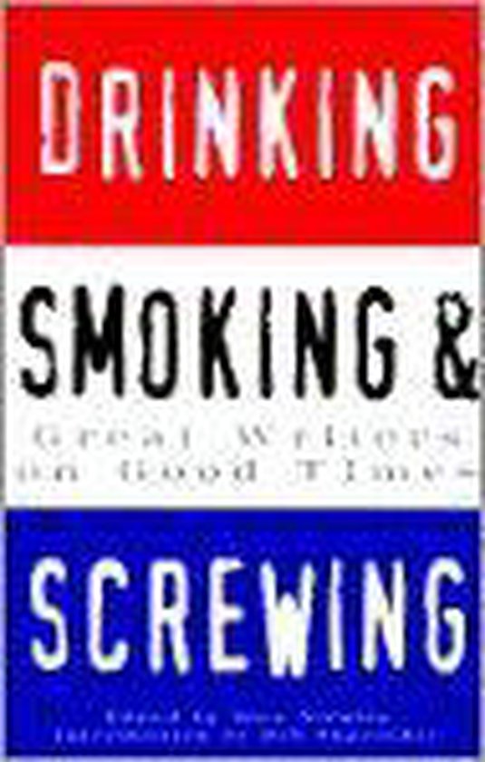 Chronicle Books DRINKING, SMOKING AND SCREWING: GREAT WRITERS ON GOOD TIMES, Livre broché