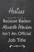 Hostess Because Bad Ass Miracle Worker Isn't An Official Job Title: Journal - Lined Notebook to Write In - Appreciation Thank You Novelty Gift