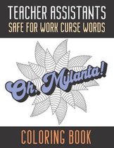 Teacher Assistants Safe For Work Curse Words Coloring Book: Creative and Mindful Color Book for Staff Coworkers and Professionals Who Work Well with O
