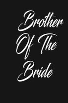 brother of the bride: funny and cute Dream Bridal couple wedding blank lined journal Notebook, Diary, planner, Gift for daughter, son, boyfr