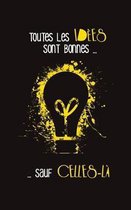 Toutes les id�es sont bonnes... sauf celles-l�: Carnet de notes pour vos id�es 120 pages Format A5 5 x 8