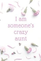 I am someone's crazy aunt: Journal Notebook funny gag gift 100 page blank lined plus 8 blank checklist page college ruled notebook
