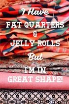 I Have Fat Quarters and Jelly Rolls But I'm In Great Shape: Quilting 2020 Weekly Calendar With Goal Setting Section and Habit Tracking Pages, 6''x9''