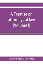 A treatise on attorneys at law (Volume I)