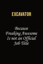 Excavator Because Freaking Awesome Is Not An Official Job Title: Career journal, notebook and writing journal for encouraging men, women and kids. A f
