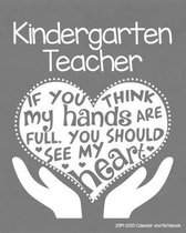 Kindergarten Teacher 2019-2020 Calendar and Notebook: If You Think My Hands Are Full You Should See My Heart: Monthly Academic Organizer (Aug 2019 - J