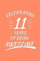 Celebrating 11 Years Of Being Awesome: Happy 11th Birthday 11 Years Old Gift For Boys And Girls